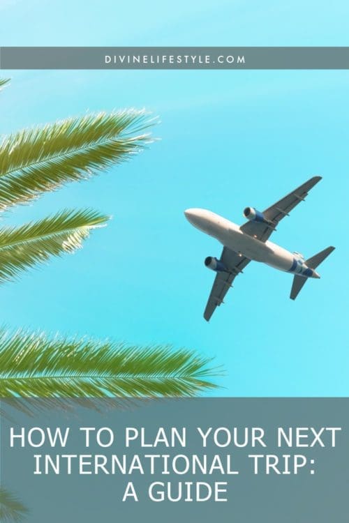 HOW TO PLAN YOUR NEXT INTERNATIONAL TRIP: A GUIDE
